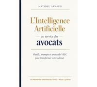 L'Intelligence Artificielle au service des avocats: Le guide pratique pour transformer votre cabinet sans sacrifier votre déontologie