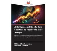 L'intelligence artificielle dans le secteur de l'économie et de l'énergie: Collection d'articles scientifiques d'étudiants et d'enseignants de l'Institut national de l'énergie du Turkménistan