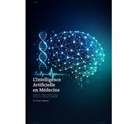 L'Intelligence Artificielle en Médecine: Diagnostic, thérapie et transformation des soins par l'intelligence artificielle