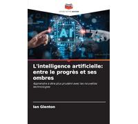 L'intelligence artificielle: entre le progrès et ses ombres