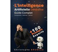L'Intelligence Artificielle Générative: Comprendre - Maîtriser - Utiliser