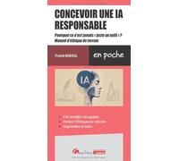 L'intelligence artificielle ou comment maîtriser l'outil et ses impacts: Pourquoi ce n'est jamais « juste un outil » ? Manuel d'éthique de terrain