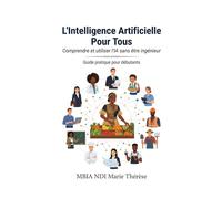 L'Intelligence Artificielle Pour Tous: Comprendre et utiliser l'IA sans être ingénieur