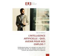 L'INTELLIGENCE ARTIFICIELLE : QUEL AVENIR POUR NOS EMPLOIS ?: Embarquez pour un voyage au cœur de la révolution de l'IA, où chaque question sur l'avenir du travail trouve sa réponse
