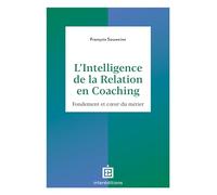 L'intelligence de la relation en coaching: Fondement et coeur du métier