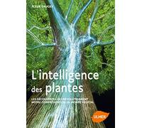 L'intelligence des plantes: Les découvertes qui révolutionnent notre compréhension du monde