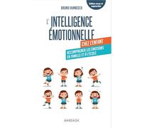 L'intelligence émotionnelle chez l'enfant: Accompagner les émotions en famille et à l'école
