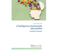 L'intelligence émotionnelle démystifiée: Exemples et pratiques