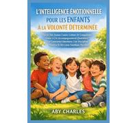 L'INTELLIGENCE ÉMOTIONNELLE POUR LES ENFANTS À LA VOLONTÉ DÉTERMINÉE