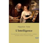 L'Intelligence: Une exploration des facultés cognitives humaines - sensations, perception, mémoire, conscience et langage