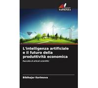 L'intelligenza artificiale e il futuro della produttività economica: Raccolta di articoli scientifici