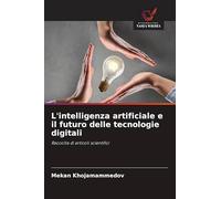 L'intelligenza artificiale e il futuro delle tecnologie digitali: Raccolta di articoli scientifici