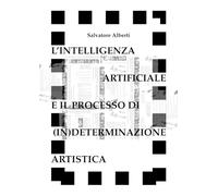 L'intelligenza Artificiale e il processo di (in)determinazione artistica