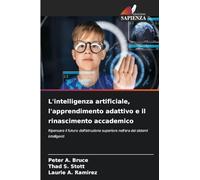 L'intelligenza artificiale, l'apprendimento adattivo e il rinascimento accademico: Ripensare il futuro dell'istruzione superiore nell'era dei sistemi intelligenti