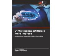 L'intelligenza artificiale nelle imprese: Automazione, strategia e processo decisionale