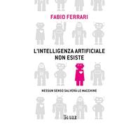 L'intelligenza artificiale non esiste. Nessun senso salverà le macchine