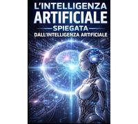 L'intelligenza Artificiale spiegata dall'IA