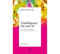 L'intelligenza che non AI. Dialoghi sull'intelligenza tra un corpo e un algoritmo (Pinova)