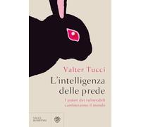 L'intelligenza delle prede. I poteri dei vulnerabili cambieranno il mondo (Saggistica)