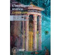 L'intelligenza storica. Corso di storia e geografia. L'essenziale. Storia. Per il biennio delle Scuole superiori