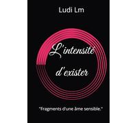 L'intensité d'exister: "Fragments d'une âme sensible."