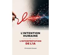 L'INTENTION HUMAINE ET L'INTERPRÉTATION DE L'IA: Ce que nos intentions deviennent quand l'IA les interprète