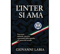L'Inter si Ama: Una storia culturale, sportiva e personale della squadra più pazza del mondo