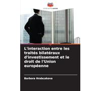 L'interaction entre les traités bilatéraux d'investissement et le droit de l'Union européenne