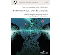 L'interculturalité au service des transitions: Repenser la vie et l'éducation de l'humain dans l'époque de l'Anthropocène (5) (Anthropocene / Anthropocène / Anthropozaen)
