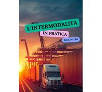 L'intermodalità in pratica: Guida pratica al trasporto intermodale