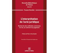 L'interprétation de l'acte juridique: Recherche des méthodes communes à la loi, au contrat et au jugement