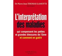 L'interprétation des maladies qui compensent les petites et grandes blessures de l'âme, et comment en guérir
