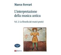 L'interpretazione della musica antica. La filosofia dei musici pratici (Vol. 2)