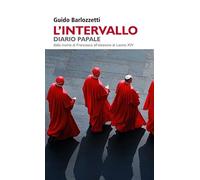 L'intervallo. Diario Papale. Dalla morte di Francesco all’elezione di Leone XIV (Narrativa)