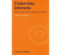 L'intervista letteraria. Storia e teoria di un genere trascurato (Lingue e letterature Carocci)