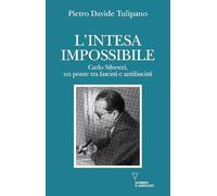 L'intesa impossibile. Carlo Silvestri, un ponte tra fascisti e antifascisti (Di storie in storia)