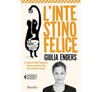 L'intestino felice. I segreti dell'organo meno conosciuto del nostro corpo. Nuova ediz. (Universale economica Feltrinelli)