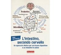 L'intestino, secondo cervello. Un approccio olistico per una buona digestione e un intestino in salute (Salute naturale)