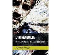 L'INTRANQUILLE: Bilder, Worte und das Echo dazischen