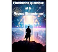 L'Intrication Quantique et le Voyage Dimensionnel