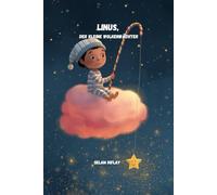 Linus, der kleine Wolkenwächter: Und seine Reise zum funkelndsten Stern