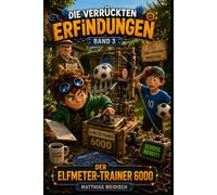 Linus - Die verrückten Erfindungen: Der Elfmeter-Trainer 6000 - Ein lustiges Kinderbuch über Erfindungen, Chaos und Zeit