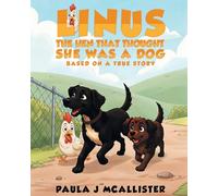 Linus the Hen That Thought She Was A Dog: Based on a True Story