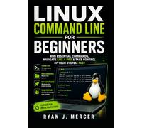 Linux Command Line for Beginners: Run Essential Commands, Navigate Like a Pro & Take Control of Your System Fast (Computer Programming Made Easy)