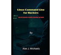 Linux Command Line for Hackers: Learn the Essentials of Scripting, Networking, and Exploits