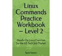 Linux Commands Practice Workbook - Level 2: Hands-On Exercises for the US Tech Job Market (Linux Commands Practice Workbook - Hands-On Learning from Beginner to Job-Ready)