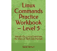 Linux Commands Practice Workbook - Level 5: Hands-On Exercises for the US Tech Job Market (Linux Commands Practice Workbook - Hands-On Learning from Beginner to Job-Ready)