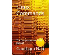 Linux Commands: The Comprehensive Field Manual (The Architect's Linux Library)