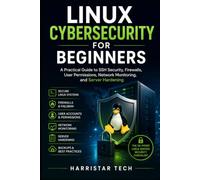 Linux Cybersecurity for Beginners: A Practical Guide to SSH Security, Firewalls, User Permissions, Network Monitoring, and Server Hardening (The Practical IT & Technology Skills)