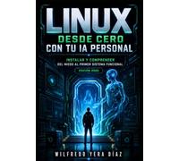 Linux desde cero con tu IA personal: Instalar y comprender: del miedo al primer sistema funcional: 1